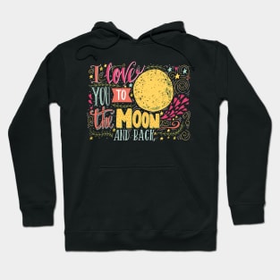 I love you to the moon and back.. Hoodie